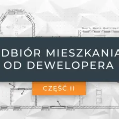 Rysunek techniczny mieszkania z tekstem "Odbiór mieszkania od dewelopera" i "Część II".