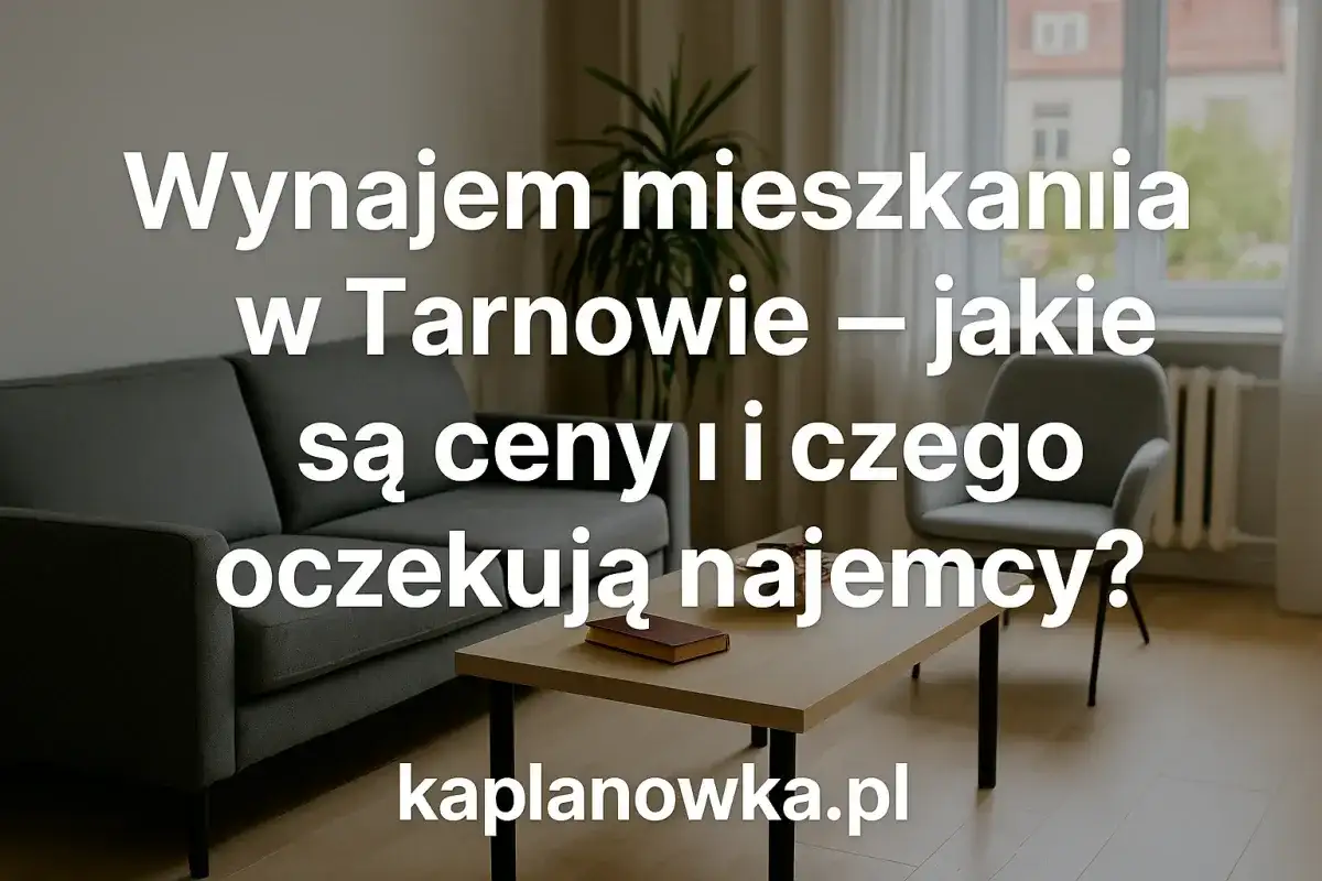 Wynajem mieszkania w Tarnowie - Ile kosztuje to naprawdę?